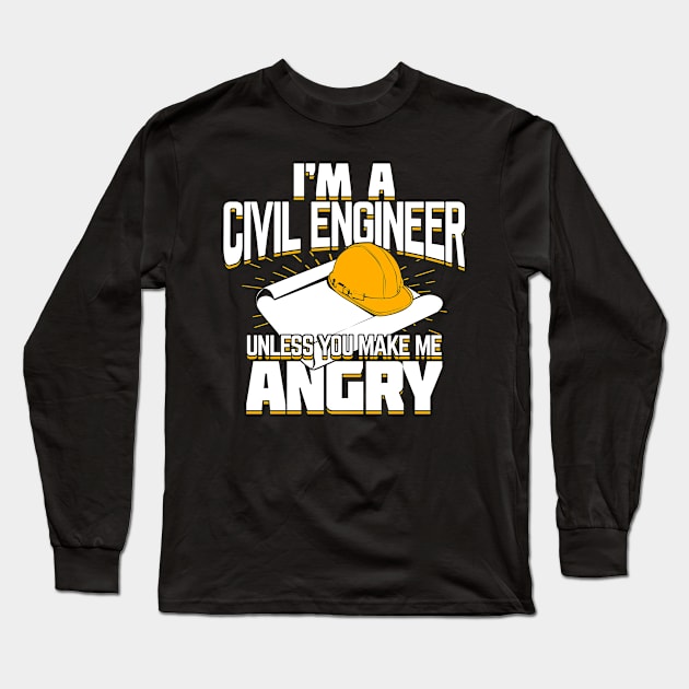 I'm A Civil Engineer Unless You Make Me Angry Long Sleeve T-Shirt by Dolde08